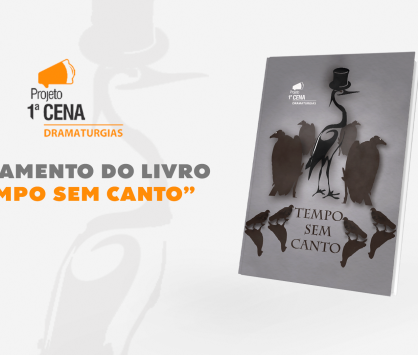 ACESSE O LIVRO DIGITAL 1ª CENA DRAMATURGIAS - TEMPO SEM CANTO